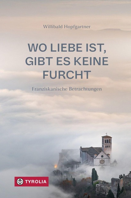 Wo Liebe ist, gibt es keine Furcht - Willibald Hopfgartner