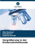 Cover-Bild zum Titel 'Vergrößerung in der Kinderzahnheilkunde' von 'Hiba Rasheed, Anandaraj S., Sageena George'