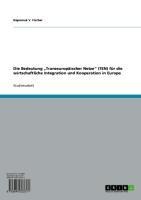 Die Bedeutung "Transeuropäischer Netze" (TEN) für die wirtschaftliche Integration und Kooperation in Europa - Nepomuk V. Fischer