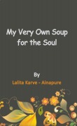 Cover-Bild zum Titel 'My Very Own Soup for the Soul' von 'Lalita Karve Ainapure'