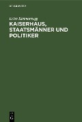 Cover-Bild zum Titel 'Kaiserhaus, Staatsmänner und Politiker' von 'Erich Kielmansegg'