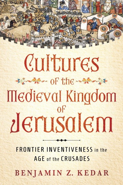 Cultures of the Medieval Kingdom of Jerusalem - Benjamin Z Kedar