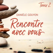 Cover-Bild zum Titel 'Rencontre avec vous : Tome 2' von 'Danièle Gouyon'