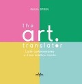 Cover-Bild zum Titel 'The Art Translator. L'arte contemporanea e il suo eclettico mondo' von 'Giulia Spissu'