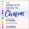 The Complete Guide to Chakras: Activating the 12 Chakra Energy System for Balance and Healing - April Pfender