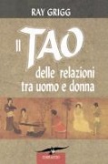 Il Tao Delle Relazioni Tra Uomo E Donna - Ray Grigg