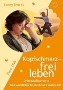 Cover-Bild zum Titel 'Kopfschmerz-frei leben' von 'Conny Brucks'