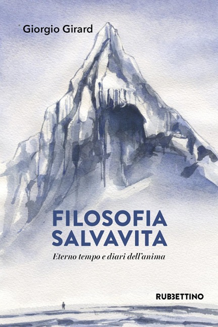 Filosofia salvavita. Eterno tempo e diari dell'anima - Giorgio Girard