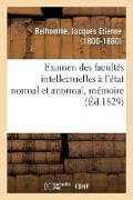 Examen Des Facultés Intellectuelles À l'État Normal Et Anormal - Jacques Étienne Belhomme