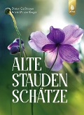 Alte Staudenschätze - Dieter Gaißmayer, Frank M. von Berger