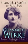 Cover-Bild zum Titel 'Gesammelte Werke: Romane + Erzählungen + Essays + Gedichte' von 'Franziska Gräfin zu Reventlow'