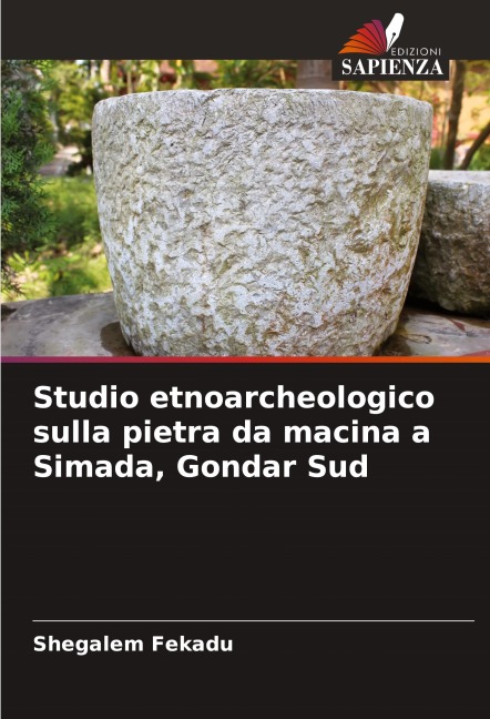 Studio etnoarcheologico sulla pietra da macina a Simada, Gondar Sud - Shegalem Fekadu