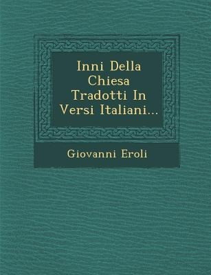 Inni Della Chiesa Tradotti in Versi Italiani... - Giovanni Eroli