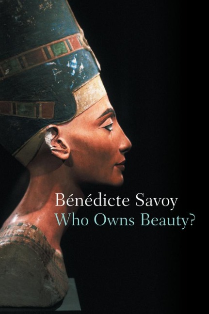 Who Owns Beauty? - Bénédicte Savoy