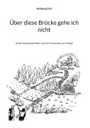 Über diese Brücke gehe ich nicht - Wolfgang Eick