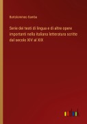 Cover-Bild zum Titel 'Serie dei testi di lingua e di altre opere importanti nella italiana letteratura scritte dal secolo XIV al XIX' von 'Bartolommeo Gamba'
