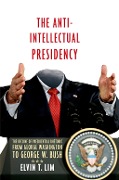 Cover-Bild zum Titel 'The Anti-Intellectual Presidency' von 'Elvin T. Lim'