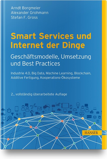 Smart Services und Internet der Dinge: Geschäftsmodelle, Umsetzung und Best Practices - Arndt Borgmeier, Alexander Grohmann, Stefan F. Gross