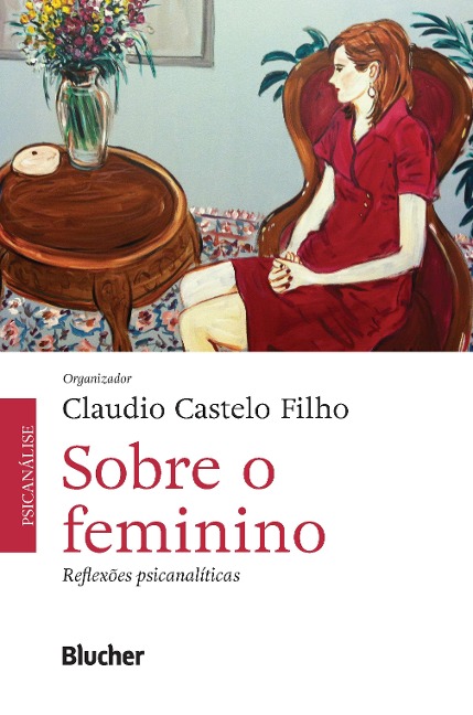Sobre o feminino - Claudio Castelo Filho, Cândida Sé Holovko, Anne Lise di Moise Silveira Scappaticci, Gisele Gobbetti, Renato Trachtenberg