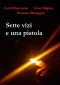 7 vizi e una pistola - Carla Mannarini, Livio Dalpiaz, Rosanna Bragagna