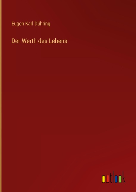 Der Werth des Lebens - Eugen Karl Dühring