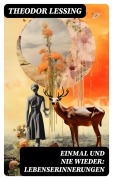 Cover-Bild zum Titel 'Einmal und nie wieder: Lebenserinnerungen' von 'Theodor Lessing'