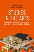 Cover-Bild zum Titel 'Studies in the Arts - Neue Perspektiven auf Forschung über, in und durch Kunst und Design' von ''