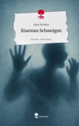 Cover-Bild zum Titel 'Eisernes Schweigen. Life is a Story - story.one' von 'Alina Winkler'