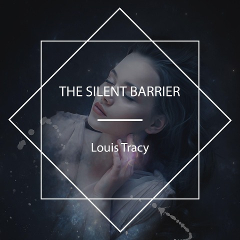 The Silent Barrier - Louis Tracy