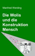 Cover-Bild zum Titel 'Die Wolis und die Konstruktion Mensch' von 'Manfred Werding'