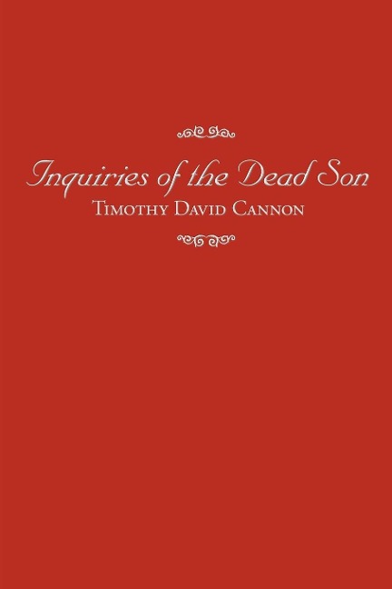 Inquiries of the Dead Son - Timothy David Cannon