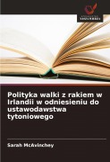 Cover-Bild zum Titel 'Polityka walki z rakiem w Irlandii w odniesieniu do ustawodawstwa tytoniowego' von 'Sarah McAvinchey'