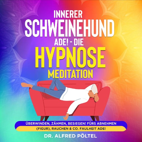 Innerer Schweinehund ade! Die Hypnose / Meditation - Alfred Pöltel
