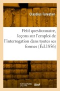 Cover-Bild zum Titel 'Petit questionnaire, leçons sur l'emploi de l'interrogation dans toutes ses formes' von 'Claudius Forestier'