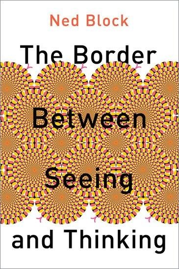 The Border Between Seeing and Thinking - Ned Block