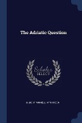 The Adriatic Question - Gilbert Monell Hitchcock