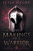 Cover-Bild zum Titel 'The Makings of a Warrior' von 'Peter Wacht'