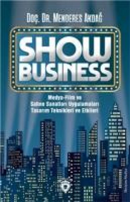 Show Business Medya-Film ve Sahne Sanatlari UygulamalariTasarim Teknikleri ve Etkileri - Menderes Akdag