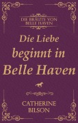 Cover-Bild zum Titel 'Die Liebe beginnt in Belle Haven' von 'Catherine Bilson'