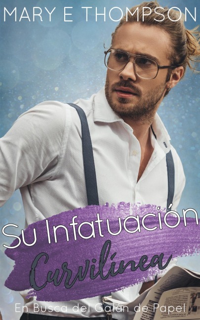 Su Infatuación Curvilínea (En Busca del Galán de Papel, #13) - Mary E Thompson
