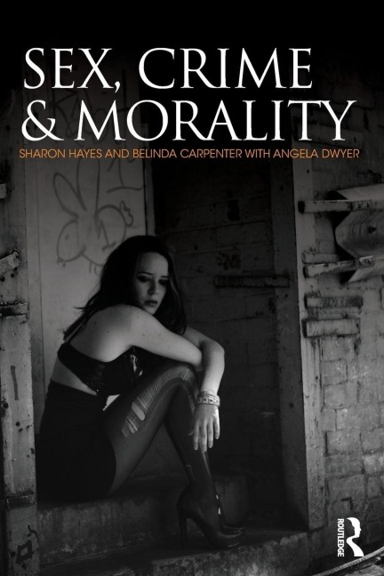 Sex, Crime and Morality - Sharon Hayes, Belinda Carpenter, Angela Dwyer