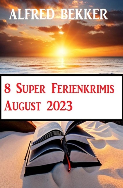 8 Super Ferienkrimis August 2023 - Alfred Bekker