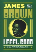 Cover-Bild zum Titel 'I feel good. L'autobiografia' von 'James Brown'