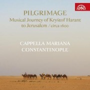 Cover-Bild zum Titel 'Pilgrimage - Musical Journey of Krystof Harant to' von 'Cappella Mariana/Constantinople'