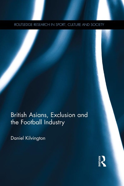 British Asians, Exclusion and the Football Industry - Daniel Kilvington