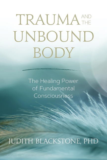 Trauma and the Unbound Body - Judith Blackstone
