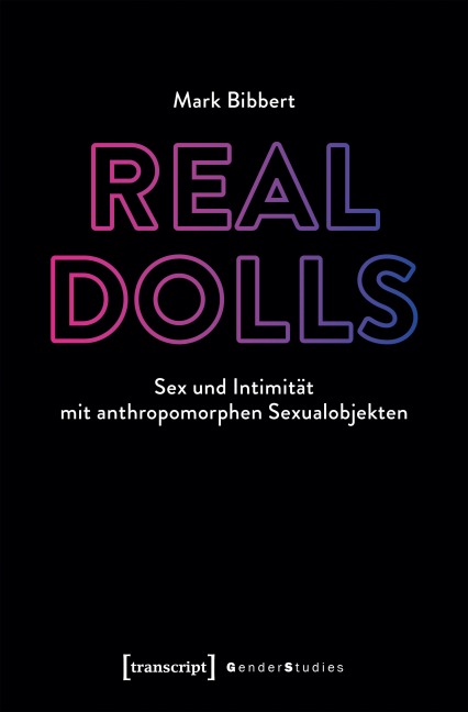 Real Dolls - Sex und Intimität mit anthropomorphen Sexualobjekten - Mark Bibbert