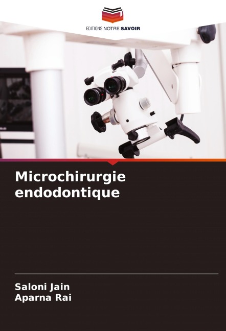 Microchirurgie endodontique - Saloni Jain, Aparna Rai