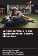 Cover-Bild zum Titel 'La termografia e la sua applicazione nel settore alimentare' von 'Aiswariya Selvaraj, Jeevarathinam Ganesan, Balakrishnan Murugesan'