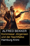 Cover-Bild zum Titel 'Kommissar Jörgensen und der Nachtfalke: Hamburg Krimi' von 'Alfred Bekker'